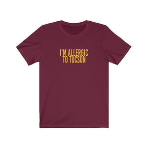 ALLERGIC TO TUCSON - Unisex Jersey Short Sleeve Tee